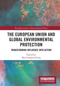 The European Union and Global Environmental Protection (Transforming Influence into Action) - 9780367646660 by Mar Campins Eritja, 9780367646660