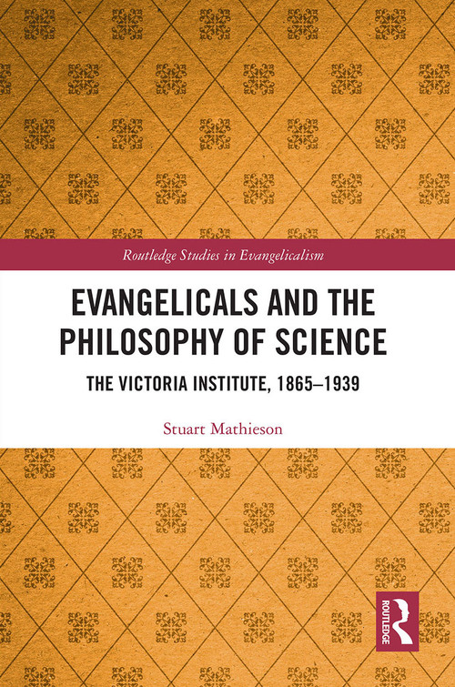 Evangelicals and the Philosophy of Science (The Victoria Institute, 1865-1939) - 9780367674410 by Stuart Mathieson, 9780367674410