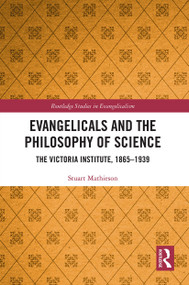Evangelicals and the Philosophy of Science (The Victoria Institute, 1865-1939) - 9780367674410 by Stuart Mathieson, 9780367674410
