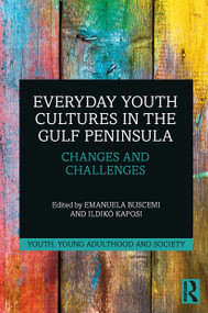 Everyday Youth Cultures in the Gulf Peninsula (Changes and Challenges) - 9780367500665 by Emanuela Buscemi, Ildiko Kaposi, 9780367500665