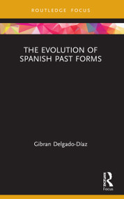 The Evolution of Spanish Past Forms - 9780367715540 by Gibran Delgado-Díaz, 9780367715540
