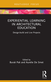 Experiential Learning in Architectural Education (Design-build and Live Projects) by Burak Pak, Aurelie De Smet, 9781032212913