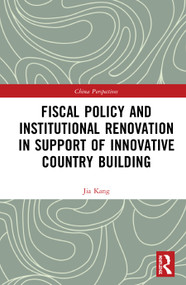 Fiscal Policy and Institutional Renovation in Support of Innovative Country Building by Jia Kang, 9780367625580
