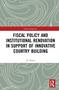 Fiscal Policy and Institutional Renovation in Support of Innovative Country Building by Jia Kang, 9780367625580