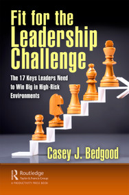 Fit for the Leadership Challenge (The 17 Keys Leaders Need to Win Big in High-Risk Environments) - 9781032370583 by Casey J. Bedgood, 9781032370583