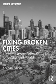 Fixing Broken Cities (New Investment Policies for a Changed World) - 9781032404530 by John Kromer, 9781032404530