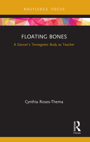 Floating Bones (A Dancer's Tensegretic Body as Teacher) - 9780367634599 by Cynthia Roses-Thema, 9780367634599