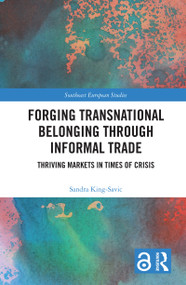 Forging Transnational Belonging through Informal Trade (Thriving Markets in Times of Crisis) - 9780367754037 by Sandra King-Savic, 9780367754037