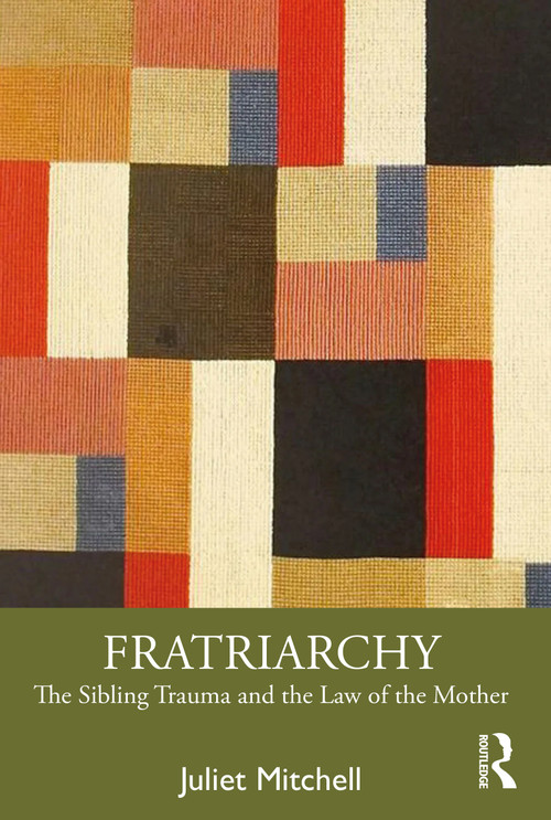 Fratriarchy (The Sibling Trauma and the Law of the Mother) - 9781032364407 by Juliet Mitchell, 9781032364407