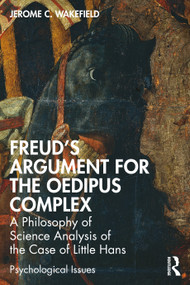 Freud's Argument for the Oedipus Complex (A Philosophy of Science Analysis of the Case of Little Hans) - 9781032224084 by Jerome C. Wakefield, 9781032224084