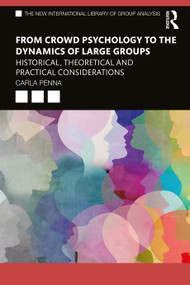 From Crowd Psychology to the Dynamics of Large Groups (Historical, Theoretical and Practical Considerations) - 9780367024505 by Carla Penna, 9780367024505