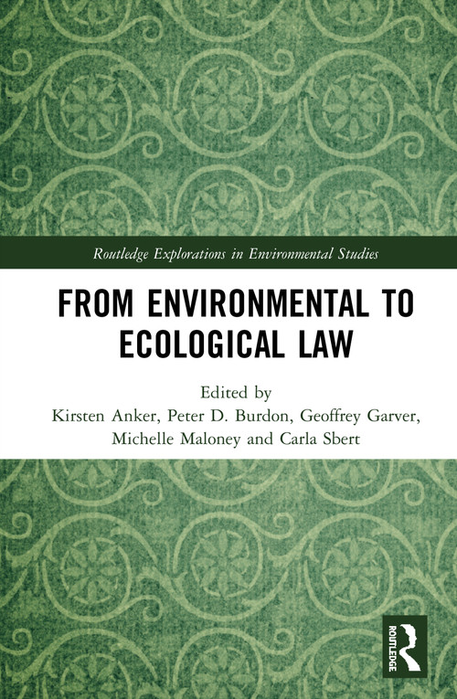 From Environmental to Ecological Law - 9780367689681 by Kirsten Anker, Peter D. Burdon, Geoffrey Garver, Michelle Maloney, Carla Sbert, 9780367689681