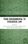 From Environmental to Ecological Law - 9780367689681 by Kirsten Anker, Peter D. Burdon, Geoffrey Garver, Michelle Maloney, Carla Sbert, 9780367689681
