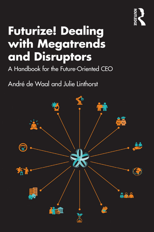 Futurize! Dealing with Megatrends and Disruptors (A Handbook for the Future-Oriented CEO) - 9781032226057 by André de Waal, Julie Linthorst, 9781032226057