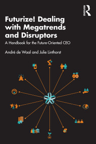 Futurize! Dealing with Megatrends and Disruptors (A Handbook for the Future-Oriented CEO) - 9781032226057 by André de Waal, Julie Linthorst, 9781032226057