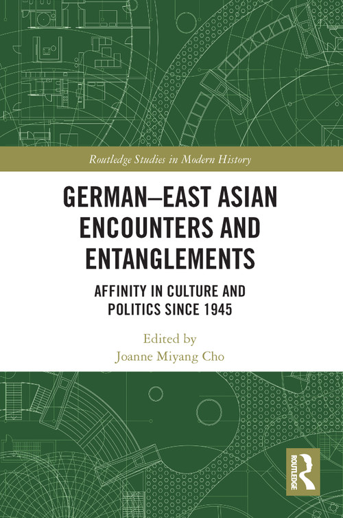 German-East Asian Encounters and Entanglements (Affinity in Culture and Politics Since 1945) - 9780367633974 by Joanne Miyang Cho, 9780367633974