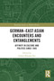 German-East Asian Encounters and Entanglements (Affinity in Culture and Politics Since 1945) - 9780367633974 by Joanne Miyang Cho, 9780367633974