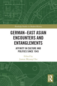 German-East Asian Encounters and Entanglements (Affinity in Culture and Politics Since 1945) - 9780367633974 by Joanne Miyang Cho, 9780367633974