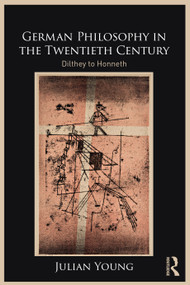 German Philosophy in the Twentieth Century (Dilthey to Honneth) - 9781032246123 by Julian Young, 9781032246123