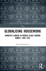 Globalising Housework (Domestic Labour in Middle-class London Homes,1850-1914) - 9780367626839 by Laura Humphreys, 9780367626839