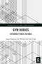Gym Bodies (Exploring Fitness Cultures) - 9780367560355 by James Brighton, Ian Wellard, Amy Clark, 9780367560355