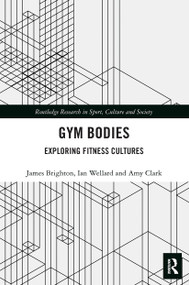 Gym Bodies (Exploring Fitness Cultures) - 9780367560355 by James Brighton, Ian Wellard, Amy Clark, 9780367560355