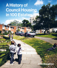 A History of Council Housing in 100 Estates by John Boughton, 9781914124631