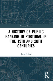 A History of Public Banking in Portugal in the 19th and 20th Centuries - 9780367612221 by Pedro Lains, 9780367612221