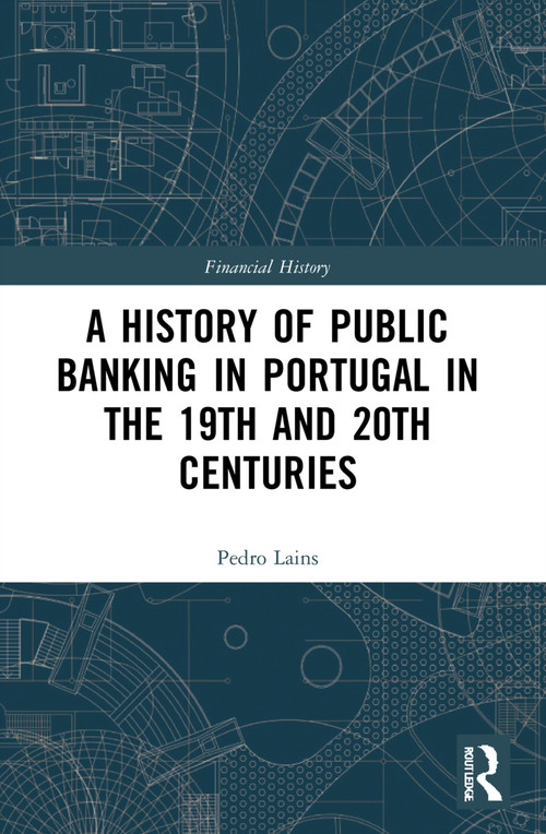 A History of Public Banking in Portugal in the 19th and 20th Centuries - 9780367612221 by Pedro Lains, 9780367612221