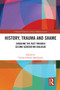 History, Trauma and Shame (Engaging the Past through Second Generation Dialogue) - 9780367563585 by Pumla Gobodo-Madikizela, 9780367563585