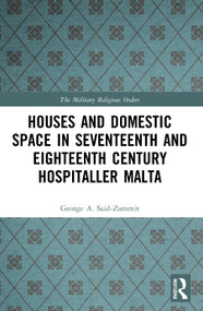 Houses and Domestic Space in Seventeenth and Eighteenth Century Hospitaller Malta - 9780367652081 by George A. Said-Zammit, 9780367652081