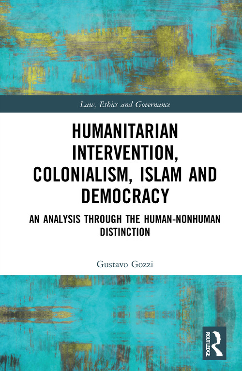 Humanitarian Intervention, Colonialism, Islam and Democracy (An Analysis through the Human-Nonhuman Distinction) - 9780367755249 by Gustavo Gozzi, 9780367755249