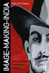 Image-Making-India (Visual Culture, Technology, Politics) - 9780367624378 by Paolo Silvio Harald Favero, 9780367624378