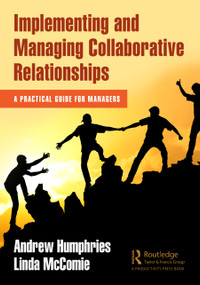 Implementing and Managing Collaborative Relationships (A Practical Guide for Managers) - 9781032117386 by Andrew Humphries, Linda McComie, 9781032117386