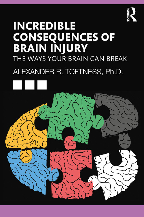 Incredible Consequences of Brain Injury (The Ways your Brain can Break) - 9781032233666 by Alexander R. Toftness, 9781032233666