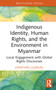 Indigenous Identity, Human Rights, and the Environment in Myanmar (Local Engagement with Global Rights Discourses) by Jonathan Liljeblad, 9780367679927