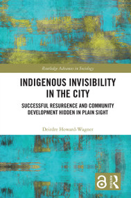 Indigenous Invisibility in the City (Successful Resurgence and Community Development Hidden in Plain Sight) - 9780367672003 by Deirdre Howard-Wagner, 9780367672003