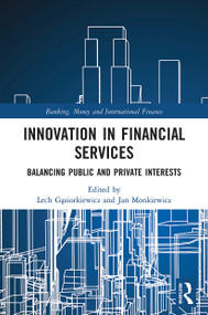 Innovation in Financial Services (Balancing Public and Private Interests) - 9780367508920 by Lech Gąsiorkiewicz, Jan Monkiewicz, 9780367508920