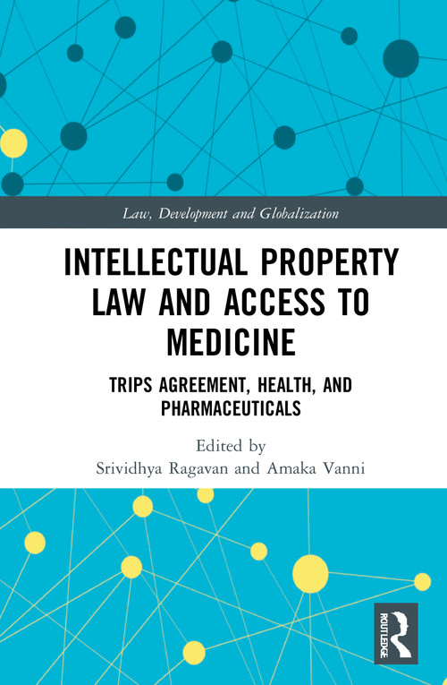 Intellectual Property Law and Access to Medicines (TRIPS Agreement, Health, and Pharmaceuticals) by Srividhya Ragavan, Amaka Vanni, 9781032009704