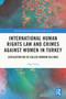 International Human Rights Law and Crimes Against Women in Turkey (Legislation on So-Called Honour Killings) - 9780367551070 by Ayşe Güneş, 9780367551070