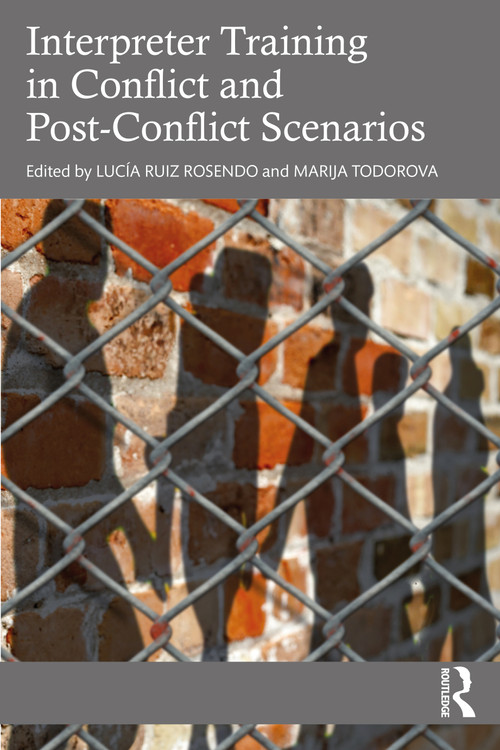 Interpreter Training in Conflict and Post-Conflict Scenarios by Lucía Ruiz Rosendo, Marija Todorova, 9781032136615