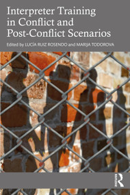 Interpreter Training in Conflict and Post-Conflict Scenarios by Lucía Ruiz Rosendo, Marija Todorova, 9781032136615