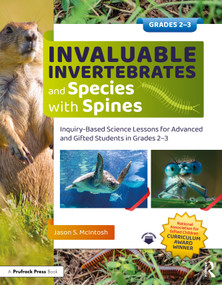 Invaluable Invertebrates and Species with Spines (Inquiry-Based Science Lessons for Advanced and Gifted Students in Grades 2-3) by Jason S. McIntosh, 9781032369747