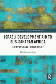 Israeli Development Aid to Sub-Saharan Africa (Soft Power and Foreign Policy) - 9780367633851 by Karolina Zielińska, 9780367633851