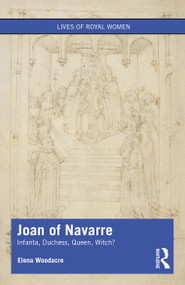 Joan of Navarre (Infanta, Duchess, Queen, Witch?) - 9780367203474 by Elena Woodacre, 9780367203474