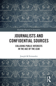Journalists and Confidential Sources (Colliding Public Interests in the Age of the Leak) - 9780367635015 by Joseph M Fernandez, 9780367635015