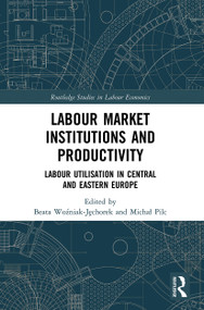 Labour Market Institutions and Productivity (Labour Utilisation in Central and Eastern Europe) - 9780367564230 by Beata Woźniak-Jęchorek, Michał Pilc, 9780367564230
