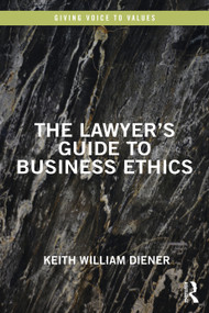 The Lawyer's Guide to Business Ethics by Keith William Diener, 9781138549739