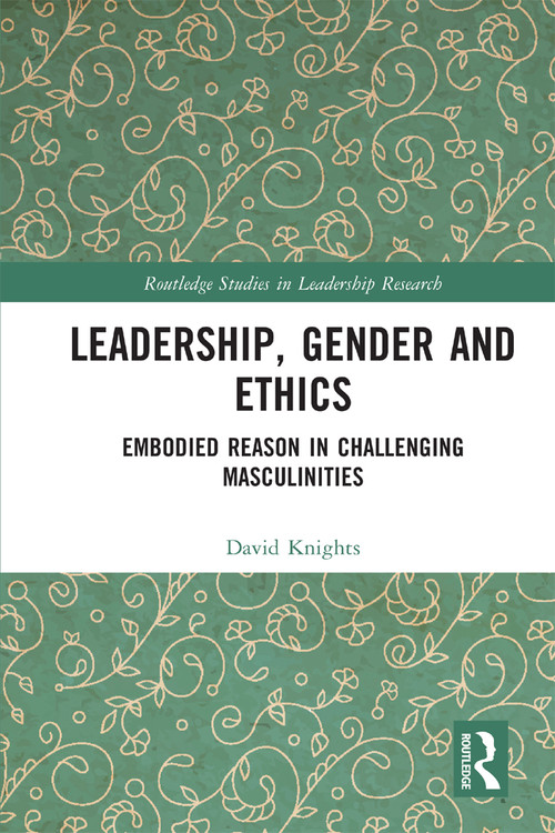 Leadership, Gender and Ethics (Embodied Reason in Challenging Masculinities) - 9780367698935 by David Knights, 9780367698935