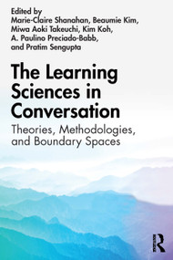 The Learning Sciences in Conversation (Theories, Methodologies, and Boundary Spaces) by Marie-Claire Shanahan, Beaumie Kim, Miwa Aoki Takeuchi, Kim Koh, A. Paulino Preciado-Babb, Pratim Sengupta, 9780367545642